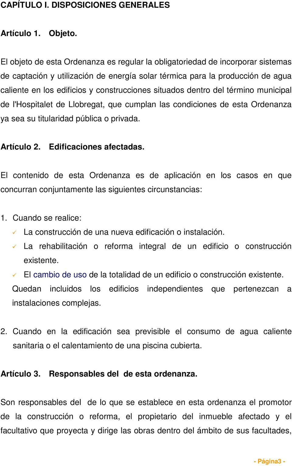 construcciones situados dentro del término municipal de l'hospitalet de Llobregat, que cumplan las condiciones de esta Ordenanza ya sea su titularidad pública o privada. Artículo 2.
