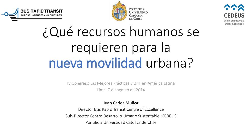2014 Juan Carlos Muñoz Director Bus Rapid Transit Centre of Excellence