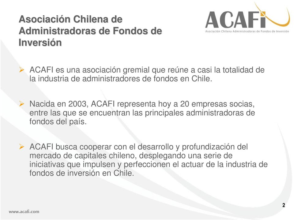 Nacida en 2003, ACAFI representa hoy a 20 empresas socias, entre las que se encuentran las principales administradoras de fondos del