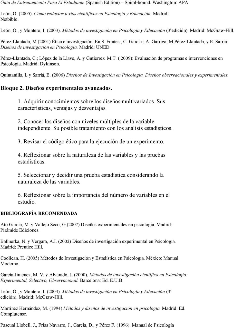 Pérez-Llantada, y E. Sarriá: Diseños de investigación en Psicología. Madrid: UNED Pérez-Llantada, C.; López de la Llave, A. y Gutierrez. M.T.