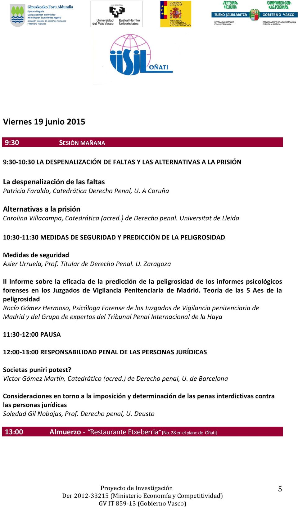 Universitat de Lleida 10:30-11:30 MEDIDAS DE SEGURIDAD Y PREDICCIÓN DE LA PELIGROSIDAD Medidas de seguridad Asier Ur