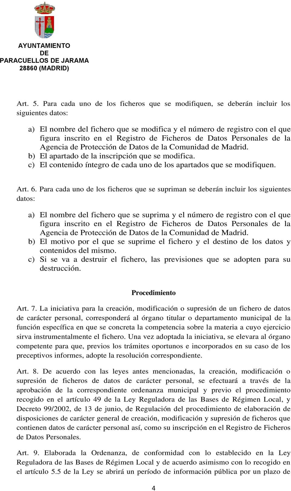 Ficheros de Datos Personales de la Agencia de Protección de Datos de la Comunidad de Madrid. b) El apartado de la inscripción que se modifica.