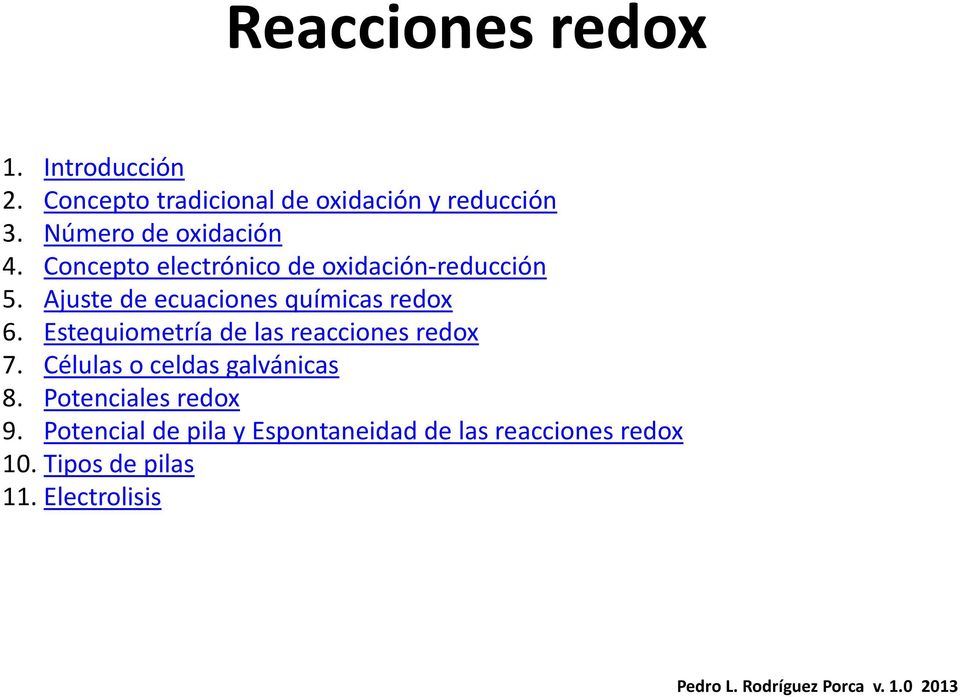 Ajuste de ecuaciones químicas redox 6. Estequiometría de las reacciones redox 7.