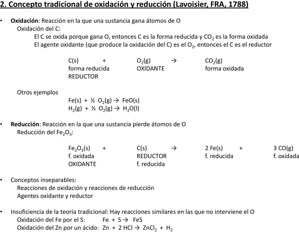 REDUCTOR Otros ejemplos Fe(s) + ½ O 2 (g) FeO(s) H 2 (g) + ½ O 2 (g) H 2 O(l) Reducción: Reacción en la que una sustancia pierde átomos de O Reducción del Fe 2 O 3 : Fe 2 O 3 (s) + C(s) 2 Fe(s) + 3