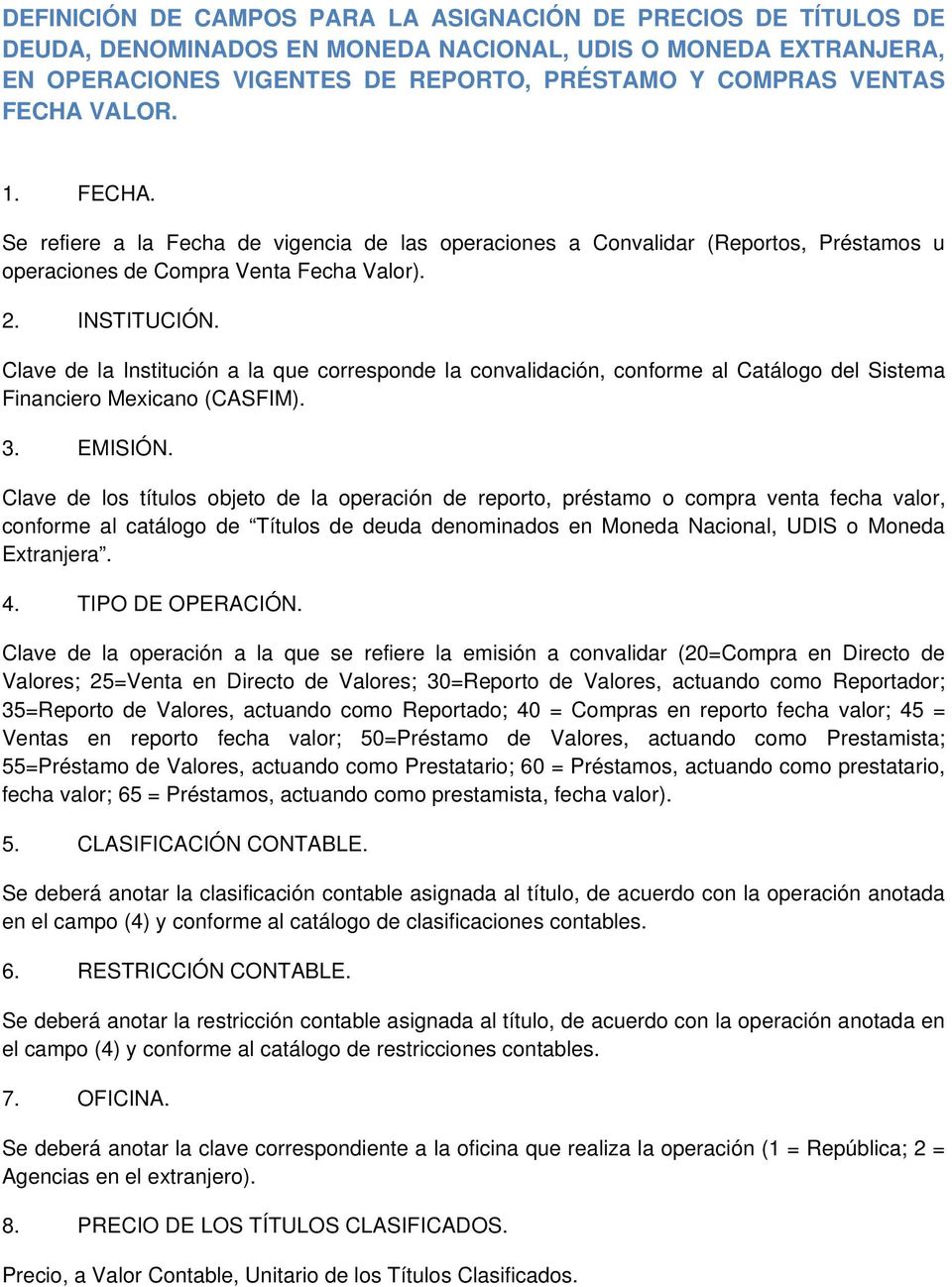 Clave de la Institución a la que corresponde la convalidación, conforme al Catálogo del Sistema Financiero Mexicano (CASFIM). 3. EMISIÓN.