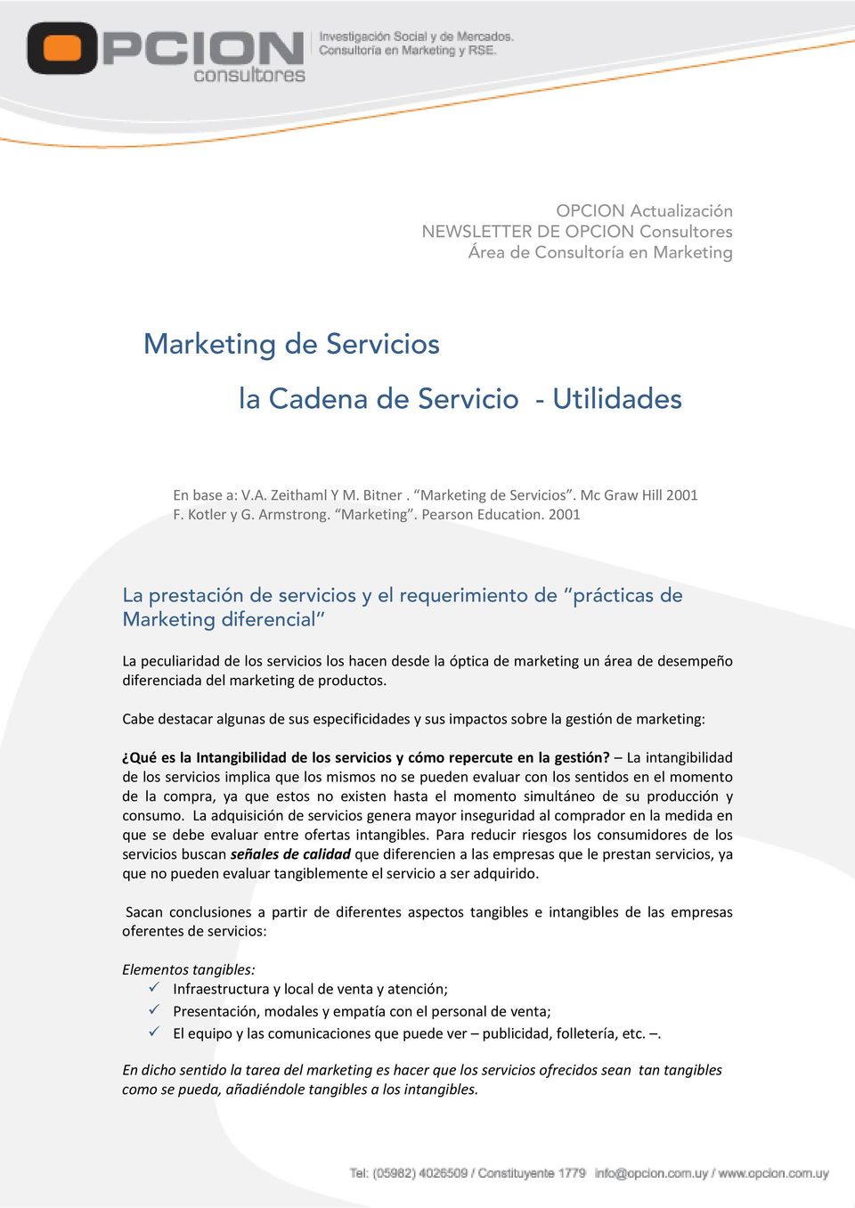2001 La prestación de servicios y el requerimiento de prácticas de Marketing diferencial La peculiaridad de los servicios los hacen desde la óptica de marketing un área de desempeño diferenciada del