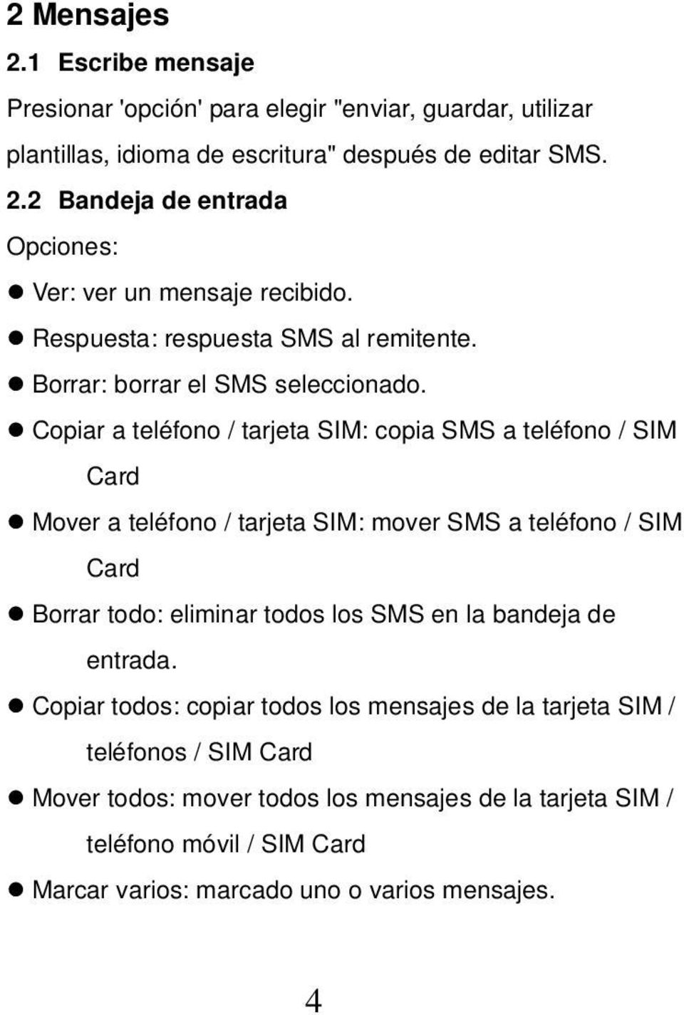 Copiar a teléfono / tarjeta SIM: copia SMS a teléfono / SIM Card Mover a teléfono / tarjeta SIM: mover SMS a teléfono / SIM Card Borrar todo: eliminar todos los SMS en la