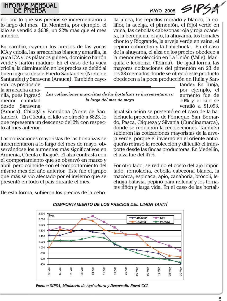 En el caso de la yuca criolla, la disminución en los precios se debió al buen ingreso desde Puerto Santander (Norte de Santander) y Saravena (Arauca).