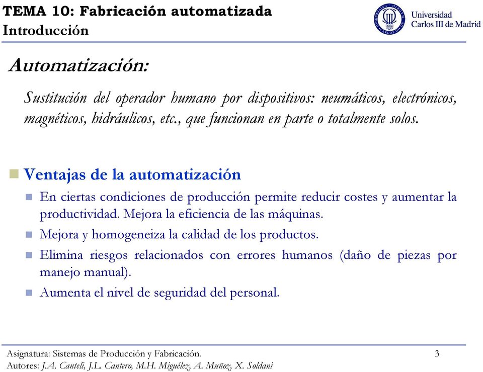 Ventajas de la automatización En ciertas condiciones de producción permite reducir costes y aumentar la productividad.