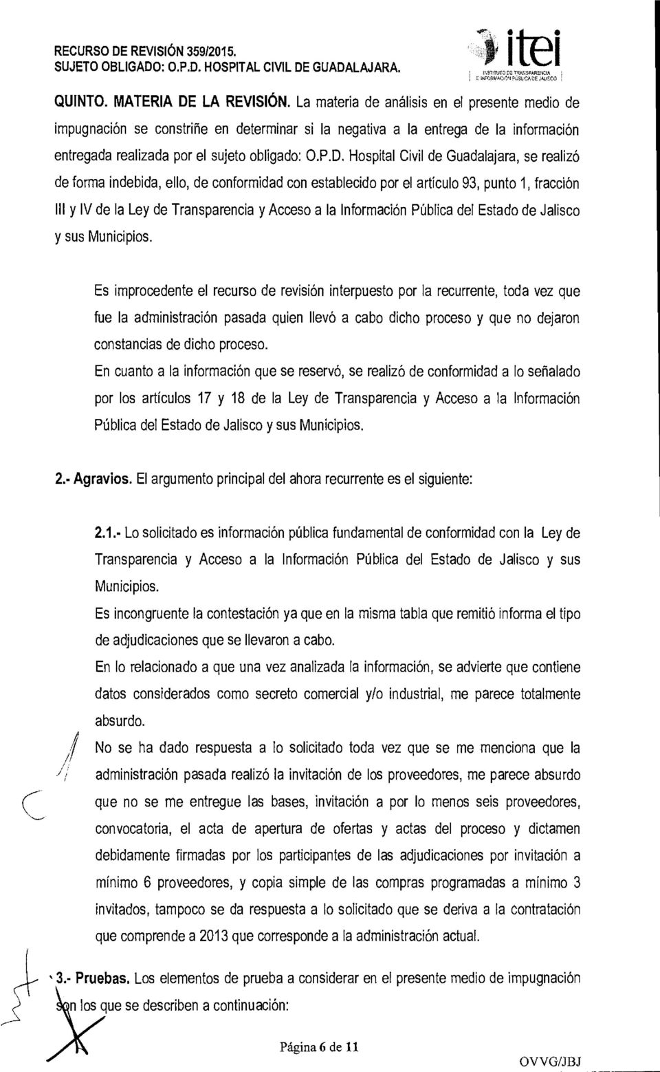 Hospital Civil de Guadalajara, se realizó de forma indebida, ello, de conformidad con establecido por el artículo 93, punto 1, fracción 111 y V de la Ley de Transparencia y Acceso a la nformación