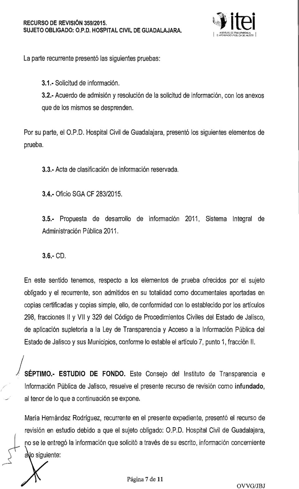 Hospital Civil de Guadalajara, presentó los siguientes elementos de prueba. 3.3.- Acta de clasificación de información reservada. 3.4.- Oficio SGA CF 283/2015.