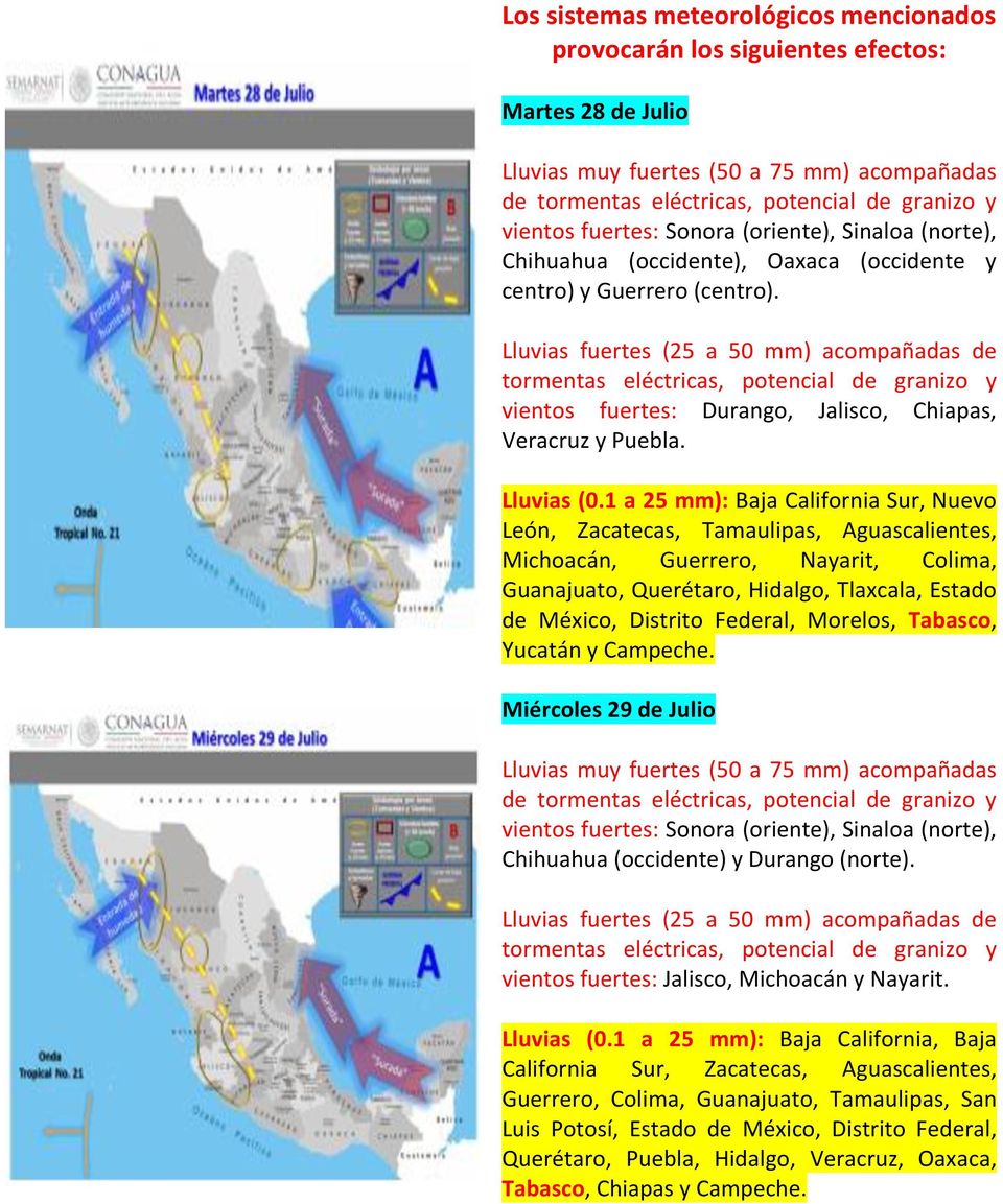 Lluvias fuertes (25 a 5 mm) acompañadas de tormentas eléctricas, potencial de granizo y vientos fuertes: Durango, Jalisco, Chiapas, Veracruz y Puebla. Lluvias (.