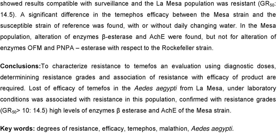 In the Mesa population, alteration of enzymes β-esterase and AchE were found, but not for alteration of enzymes OFM and PNPA esterase with respect to the Rockefeller strain.