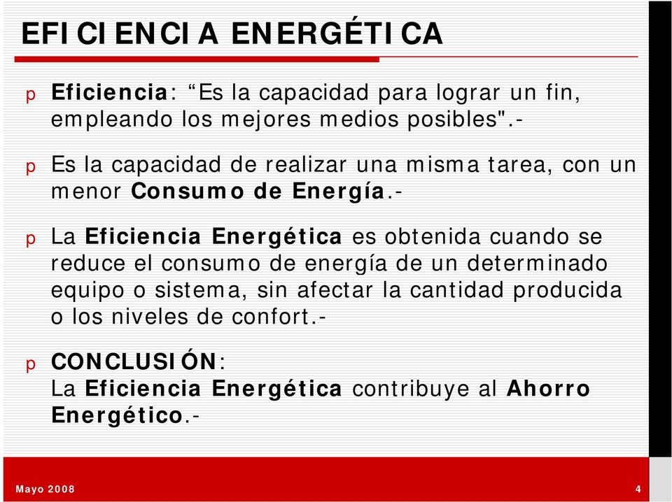 - p La Eficiencia Energética es obtenida cuando se reduce el consumo de energía de un determinado equipo o