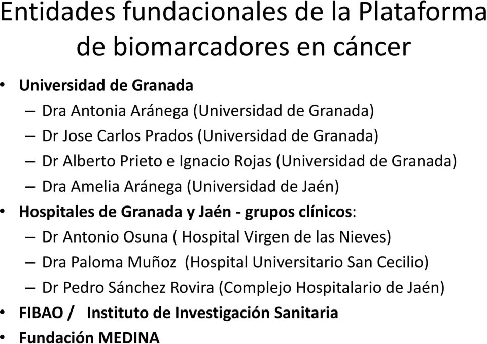 de Jaén) Hospitales de Granada y Jaén grupos clínicos: Dr Antonio Osuna ( Hospital Virgen de las Nieves) Dra Paloma Muñoz (Hospital