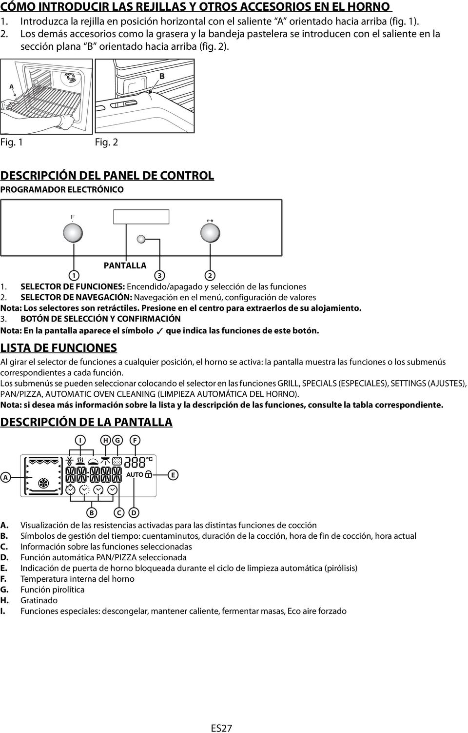 DESCRIPCIÓN DEL PANEL DE CONTROL PROGRAMADOR ELECTRÓNICO PANTALLA DISPLAY 1 3 1. SELECTOR DE FUNCIONES: Encendido/apagado y selección de las funciones.