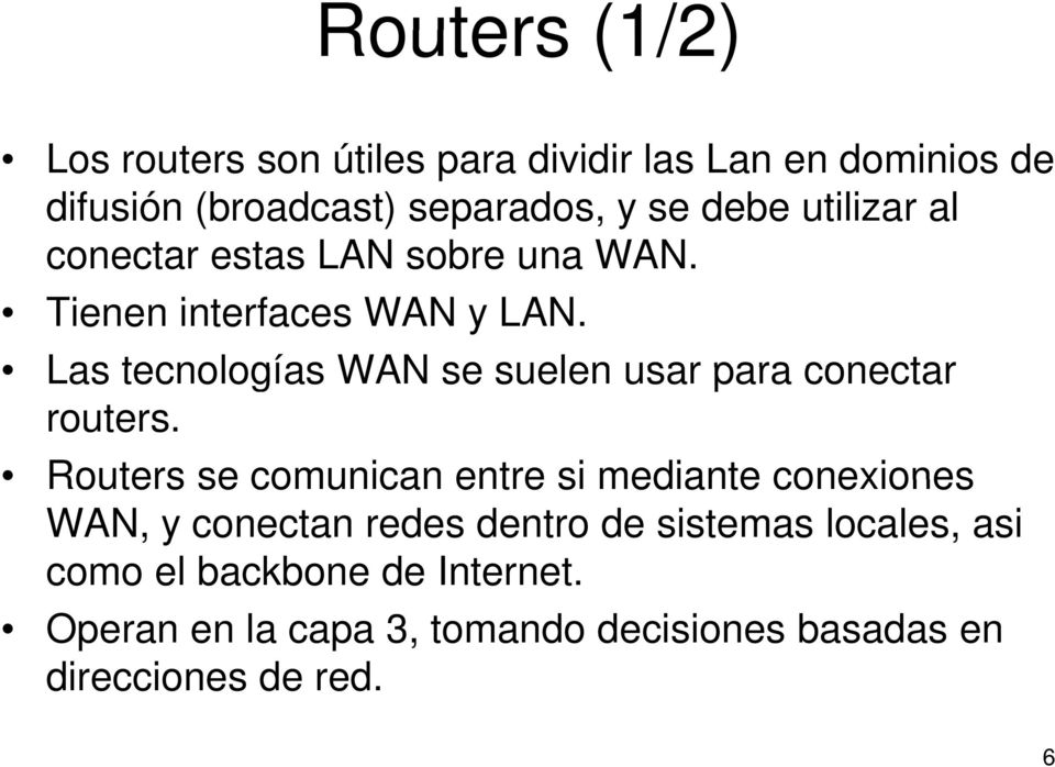 Las tecnologías WAN se suelen usar para conectar routers.