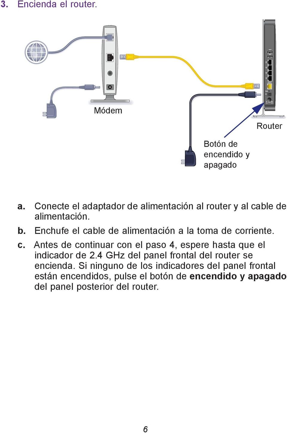 Enchufe el cable de alimentación a la toma de corriente. c. Antes de continuar con el paso 4, espere hasta que el indicador de 2.