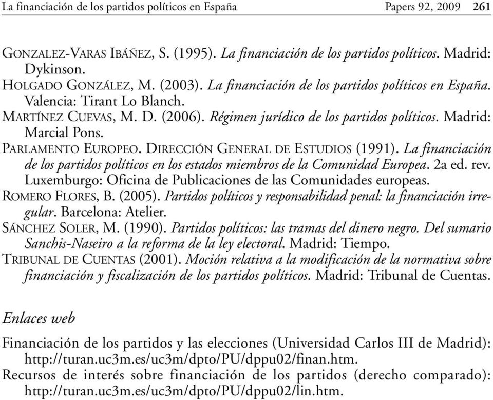DIRECCIÓN GENERAL DE ESTUDIOS (1991). La financiación de los partidos políticos en los estados miembros de la Comunidad Europea. 2a ed. rev.