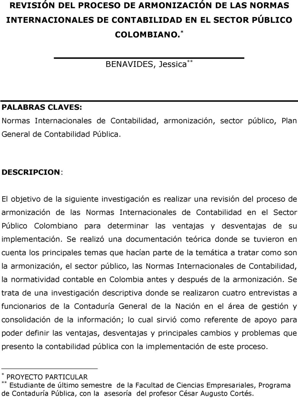 DESCRIPCION: El objetivo de la siguiente investigación es realizar una revisión del proceso de armonización de las Normas Internacionales de Contabilidad en el Sector Público Colombiano para