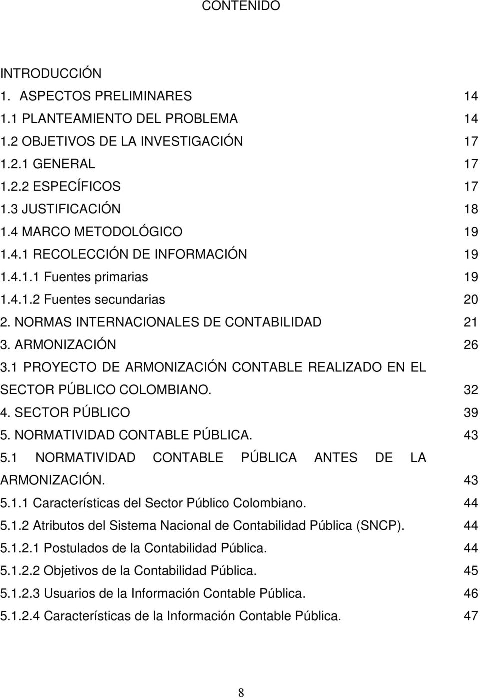 SECTOR PÚBLICO 5. NORMATIVIDAD CONTABLE PÚBLICA. 5.1 NORMATIVIDAD CONTABLE PÚBLICA ANTES DE LA ARMONIZACIÓN. 5.1.1 Características del Sector Público Colombiano. 5.1.2 Atributos del Sistema Nacional de Contabilidad Pública (SNCP).