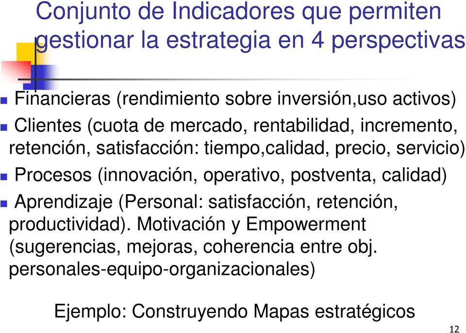Procesos (innovación, operativo, postventa, calidad) Aprendizaje (Personal: satisfacción, retención, productividad).