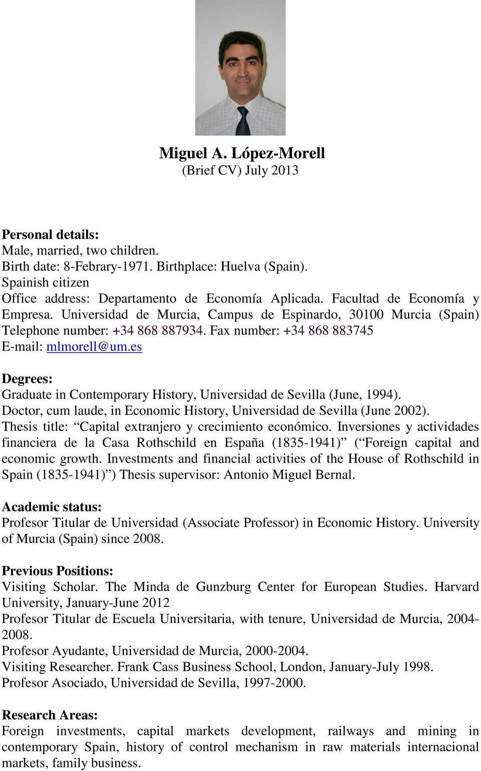Fax number: +34 868 883745 E-mail: mlmorell@um.es Degrees: Graduate in Contemporary History, Universidad de Sevilla (June, 1994).