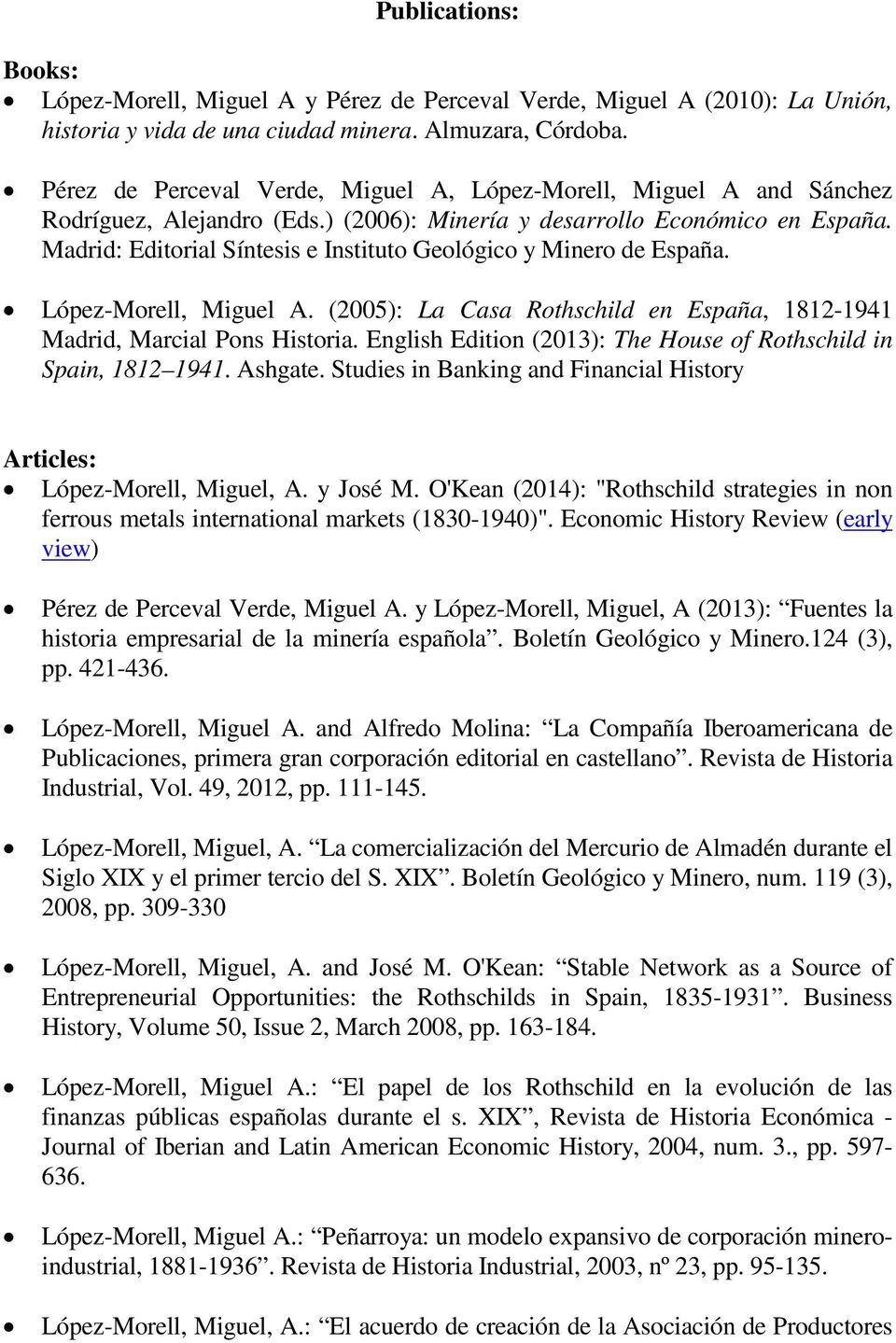 Madrid: Editorial Síntesis e Instituto Geológico y Minero de España. López-Morell, Miguel A. (2005): La Casa Rothschild en España, 1812-1941 Madrid, Marcial Pons Historia.