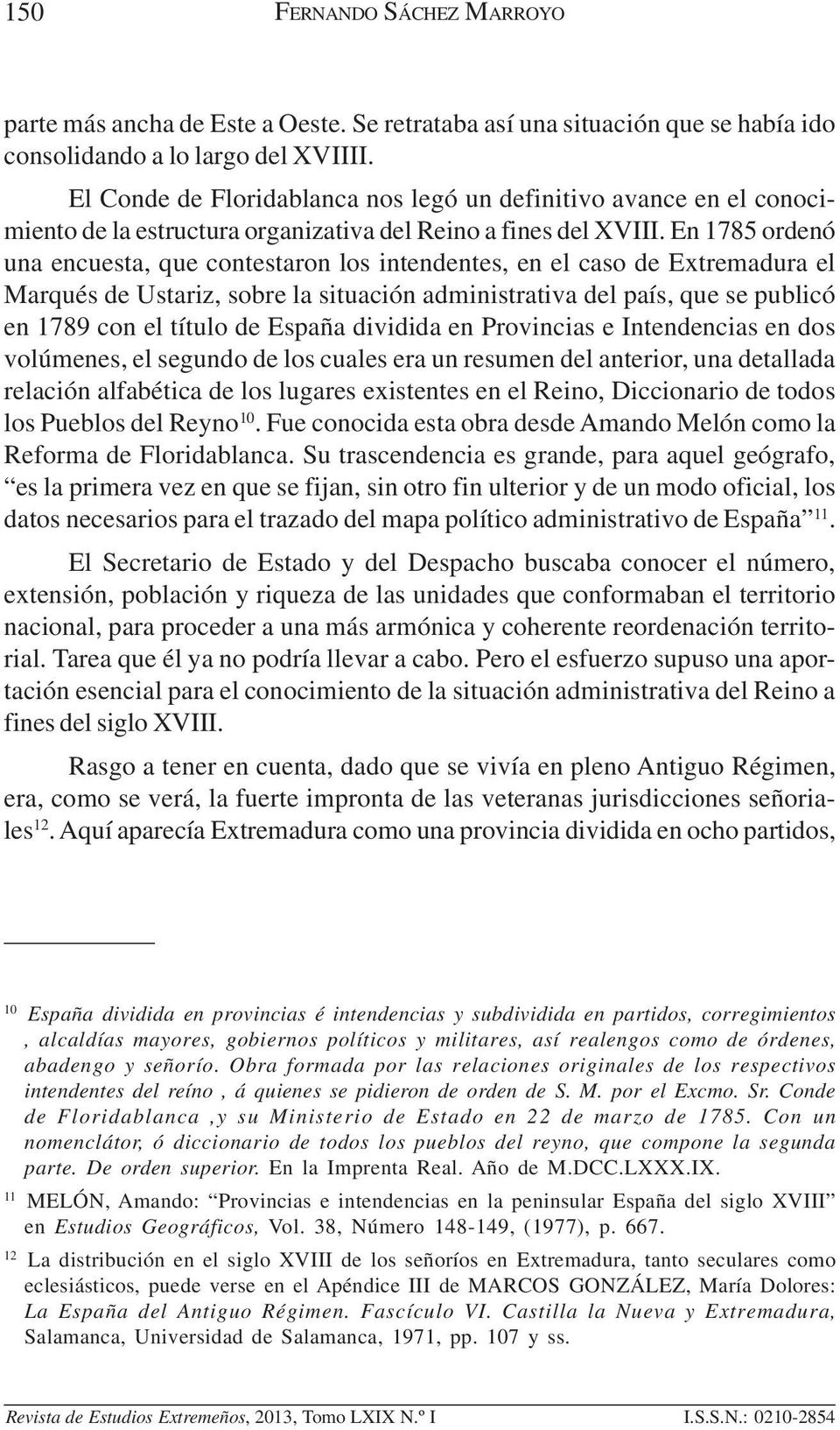 En 1785 ordenó una encuesta, que contestaron los intendentes, en el caso de Extremadura el Marqués de Ustariz, sobre la situación administrativa del país, que se publicó en 1789 con el título de