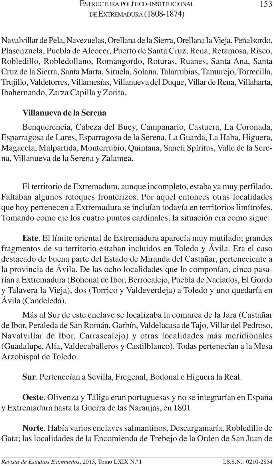 Valdetorres, Villamesías, Villanueva del Duque, Villar de Rena, Villaharta, Ibahernando, Zarza Capilla y Zorita.