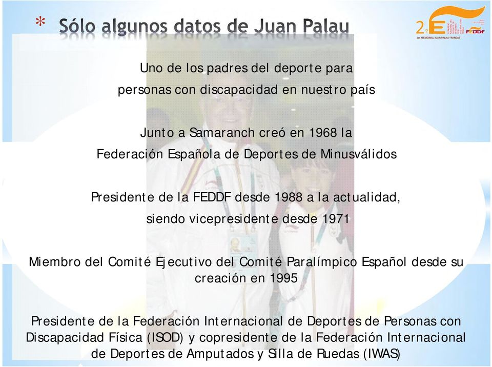 del Comité Ejecutivo del Comité Paralímpico Español desde su creación en 1995 Presidente de la Federación Internacional de
