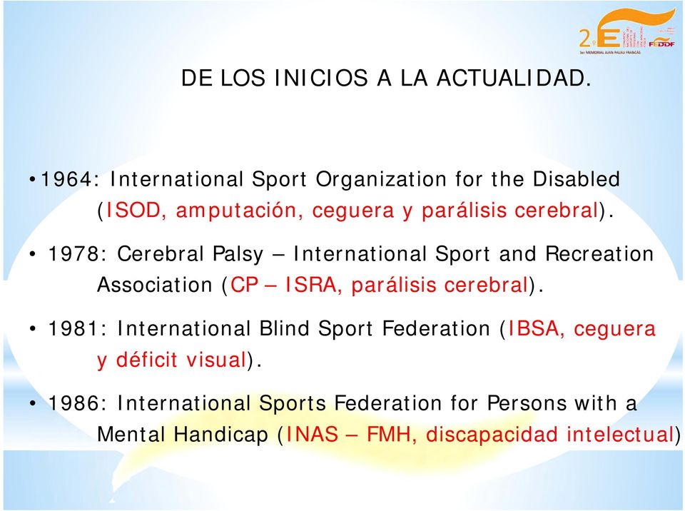 1978: Cerebral Palsy International Sport and Recreation Association (CP ISRA, parálisis cerebral).