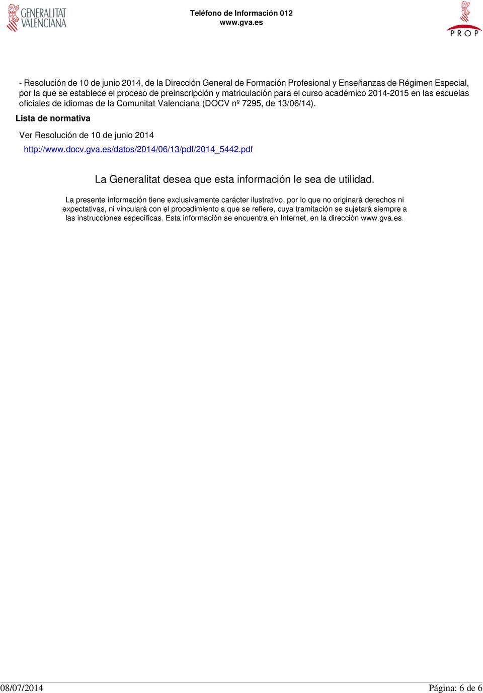 es/datos/2014/06/13/pdf/2014_5442.pdf La Generalitat desea que esta información le sea de utilidad.