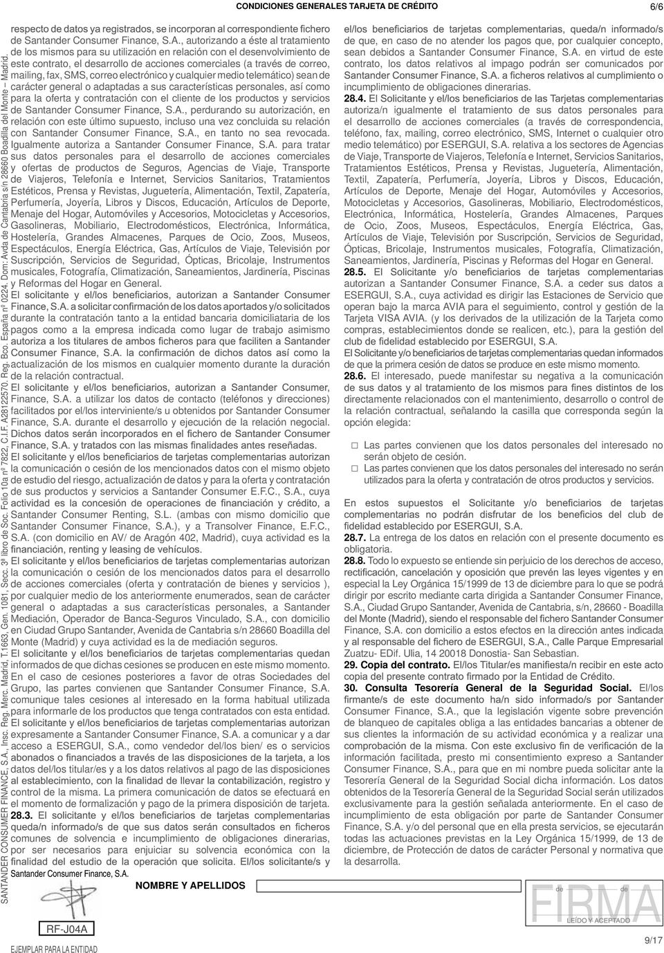 JETA DE CRÉDITO 6/6 de Santander Consumer Finance, S.A., autorizando a éste al tratamiento de los mismos para su utilización en relación con el desenvolvimiento de este contrato, el desarrollo de
