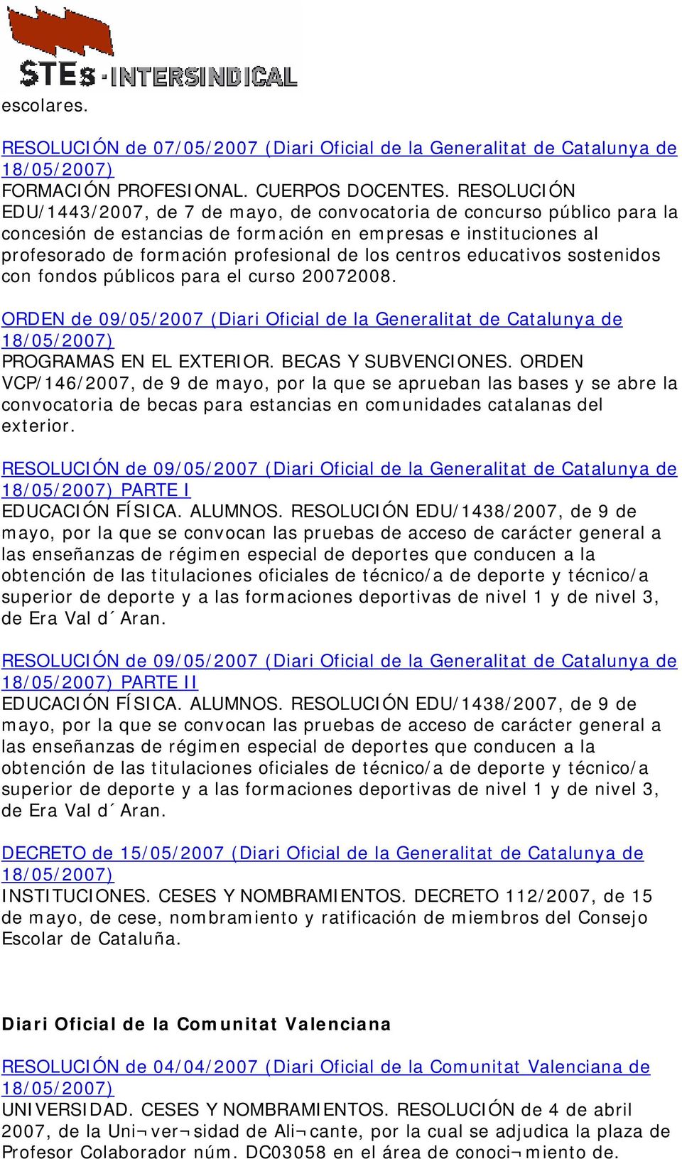 centros educativos sostenidos con fondos públicos para el curso 20072008. ORDEN de 09/05/2007 (Diari Oficial de la Generalitat de Catalunya de PROGRAMAS EN EL EXTERIOR. BECAS Y SUBVENCIONES.