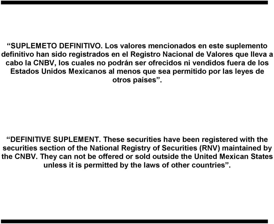 cuales no podrán ser ofrecidos ni vendidos fuera de los Estados Unidos Mexicanos al menos que sea permitido por las leyes de otros países.