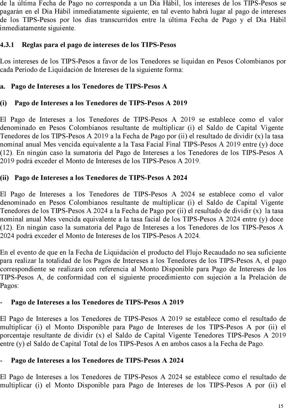 1 Reglas para el pago de intereses de los TIPS-Pesos Los intereses de los TIPS-Pesos a favor de los Tenedores se liquidan en Pesos Colombianos por cada Período de Liquidación de Intereses de la