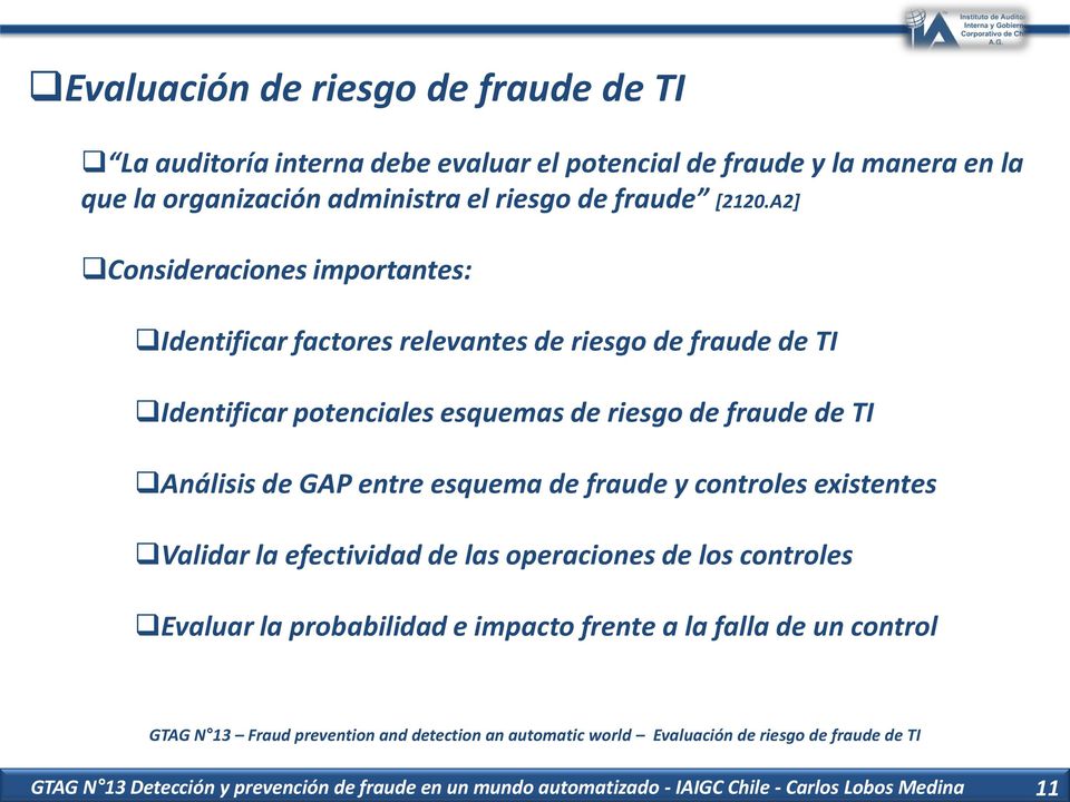 esquema de fraude y controles existentes Validar la efectividad de las operaciones de los controles Evaluar la probabilidad e impacto frente a la falla de un control GTAG N 13