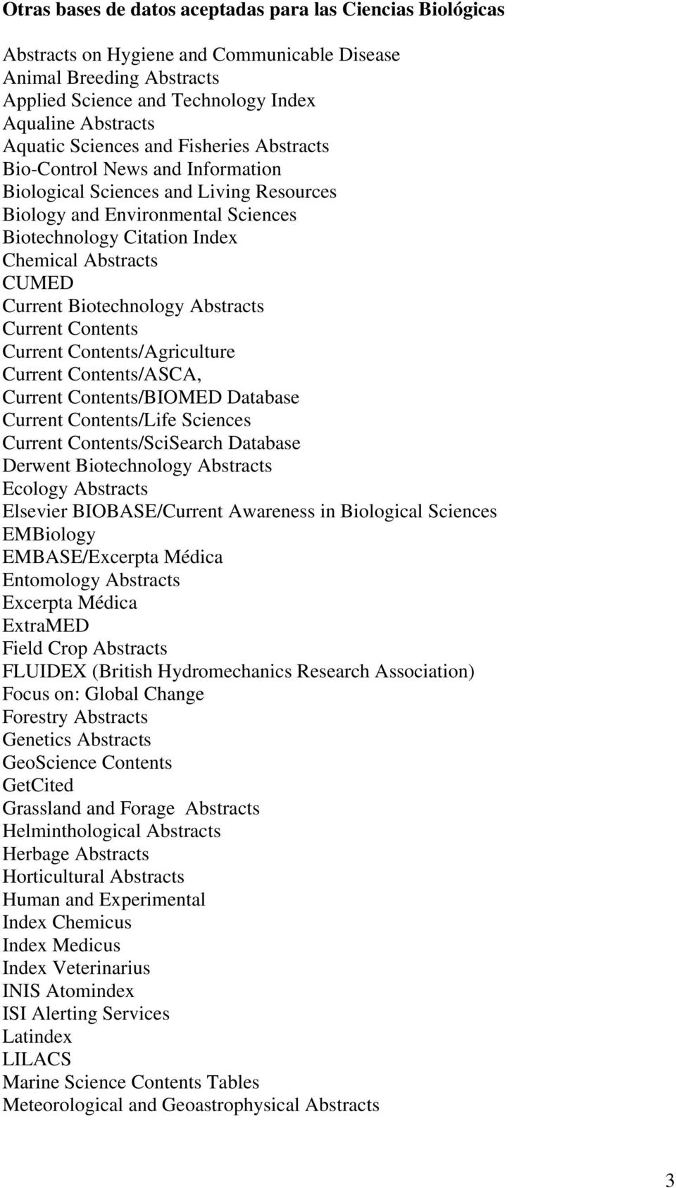 Current Biotechnology Abstracts Current Contents Current Contents/Agriculture Current Contents/ASCA, Current Contents/BIOMED Database Current Contents/Life Sciences Current Contents/SciSearch
