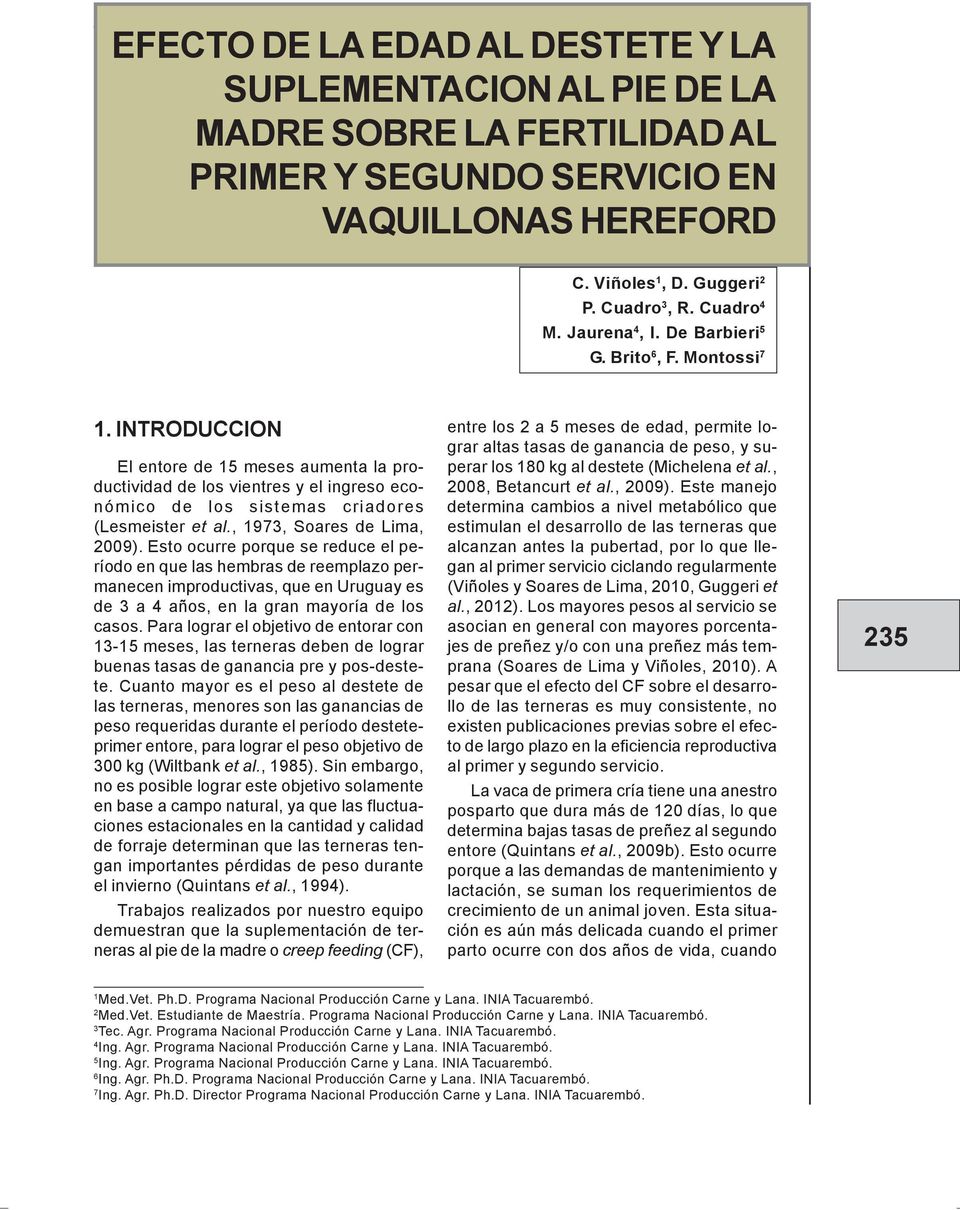 INTRODUCCION El entore de 15 meses aumenta la productividad de los vientres y el ingreso económico de los sistemas criadores (Lesmeister et al., 1973, Soares de Lima, 2009).