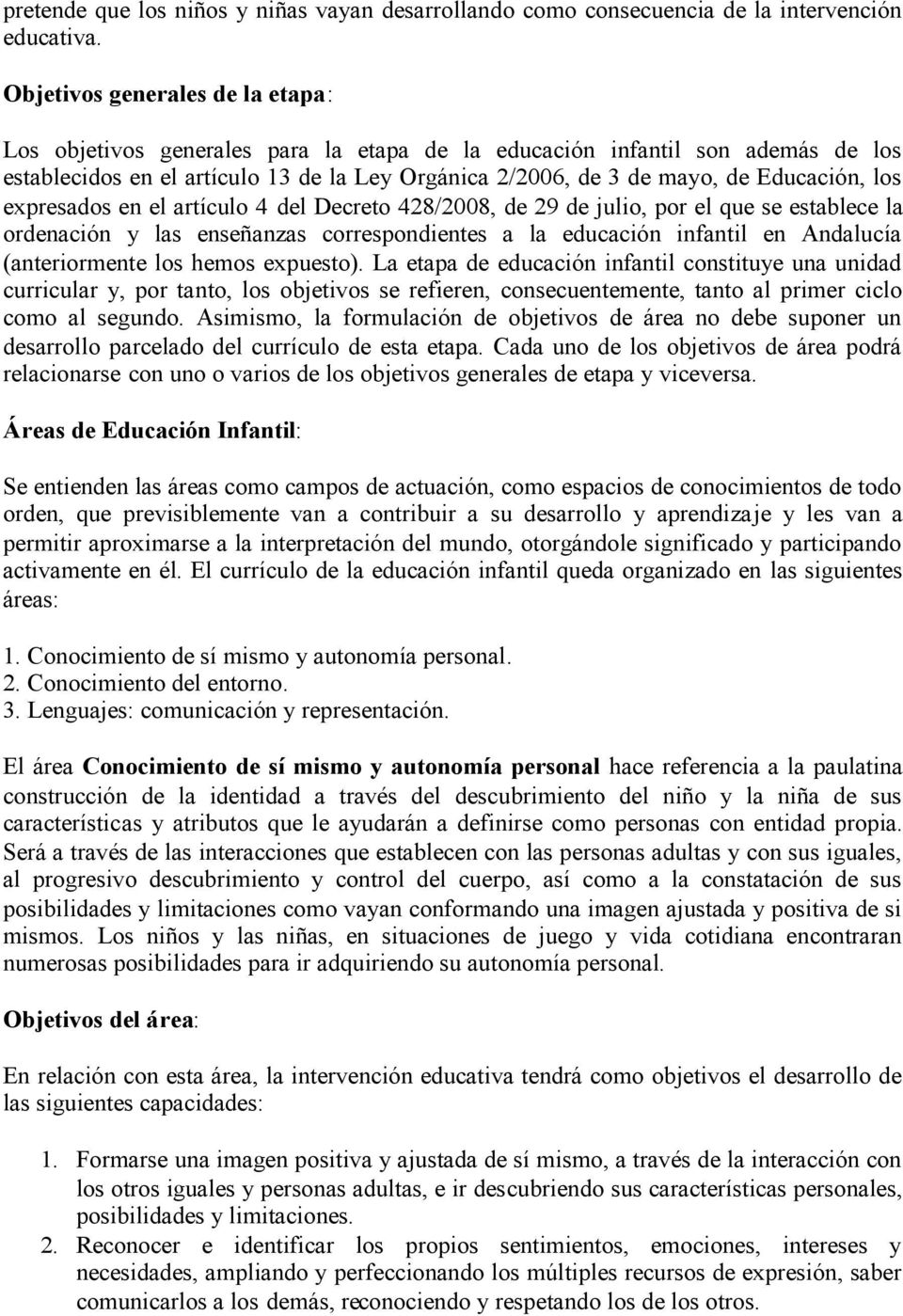 los expresados en el artículo 4 del Decreto 428/2008, de 29 de julio, por el que se establece la ordenación y las enseñanzas correspondientes a la educación infantil en Andalucía (anteriormente los