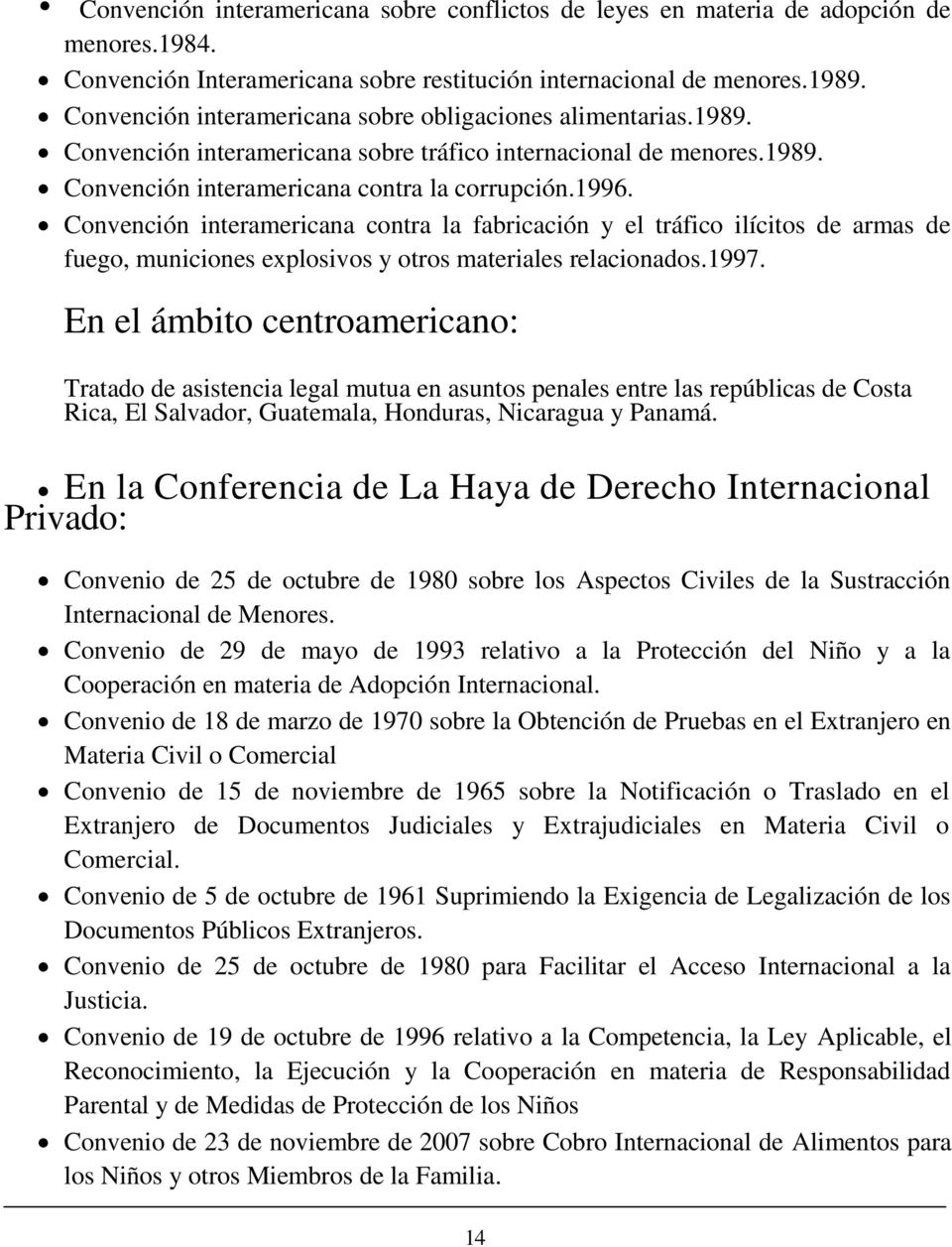 Convención interamericana contra la fabricación y el tráfico ilícitos de armas de fuego, municiones explosivos y otros materiales relacionados.1997.