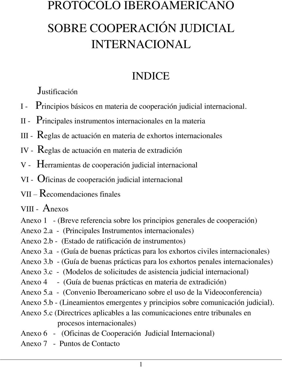 cooperación judicial internacional VI - Oficinas de cooperación judicial internacional VII Recomendaciones finales VIII - Anexos Anexo 1 - (Breve referencia sobre los principios generales de