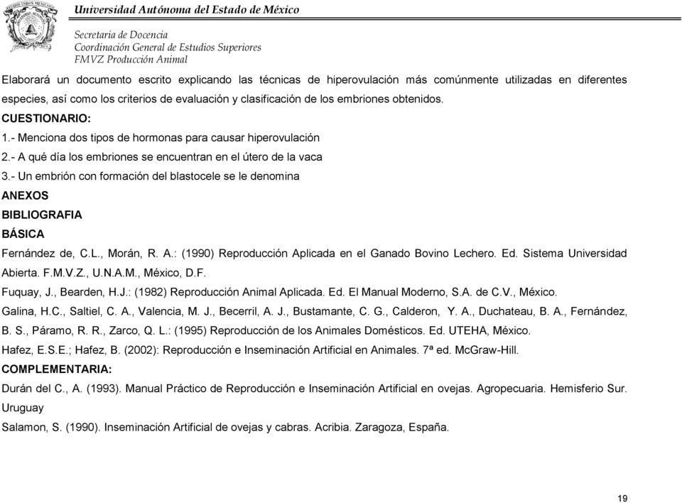 - Un embrión con formación del blastocele se le denomina ANEXOS BIBLIOGRAFIA BÁSICA Fernández de, C.L., Morán, R. A.: (1990) Reproducción Aplicada en el Ganado Bovino Lechero. Ed.