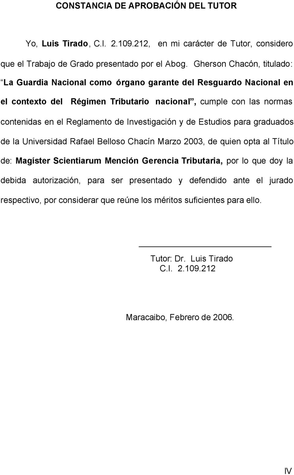 Reglamento de Investigación y de Estudios para graduados de la Universidad Rafael Belloso Chacín Marzo 2003, de quien opta al Título de: Magíster Scientiarum Mención Gerencia