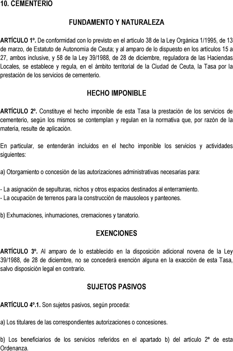 58 de la Ley 39/1988, de 28 de diciembre, reguladora de las Haciendas Locales, se establece y regula, en el ámbito territorial de la Ciudad de Ceuta, la Tasa por la prestación de los servicios de