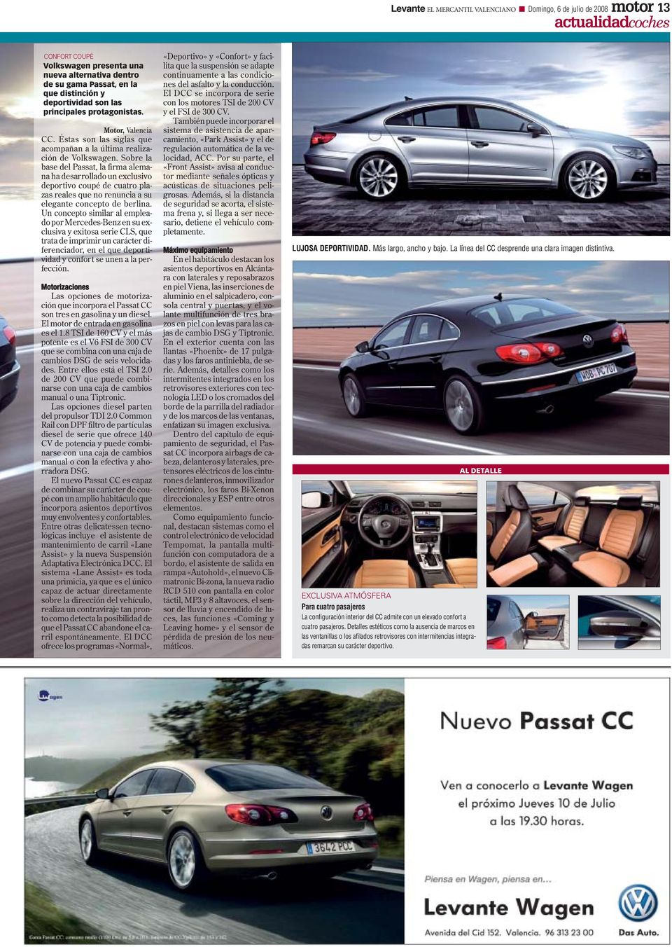 Sobre la base del Passat, la firma alemana ha desarrollado un exclusivo deportivo coupé de cuatro plazas reales que no renuncia a su elegante concepto de berlina.