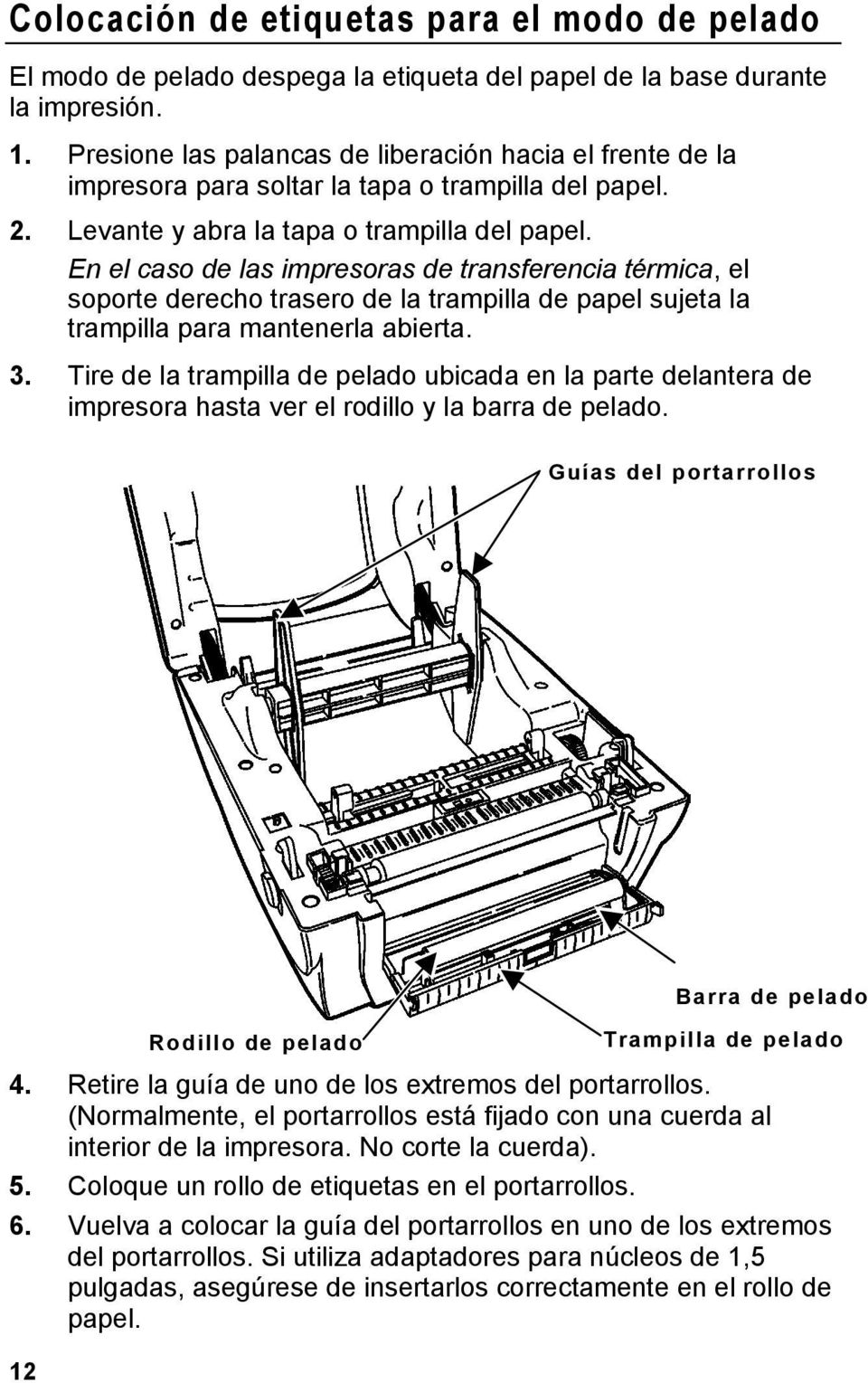 En el caso de las impresoras de transferencia térmica, el soporte derecho trasero de la trampilla de papel sujeta la trampilla para mantenerla abierta. 3.