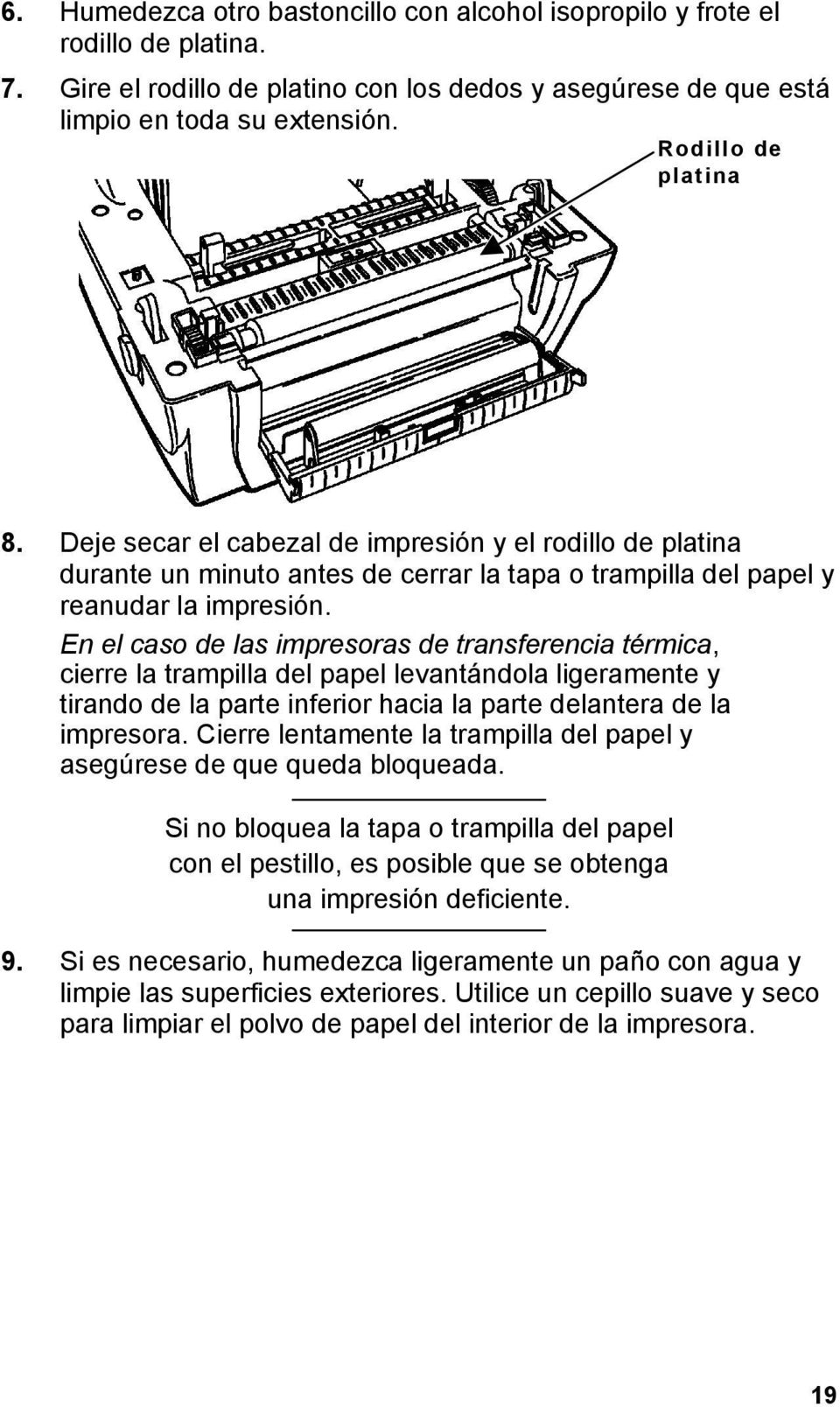 En el caso de las impresoras de transferencia térmica, cierre la trampilla del papel levantándola ligeramente y tirando de la parte inferior hacia la parte delantera de la impresora.