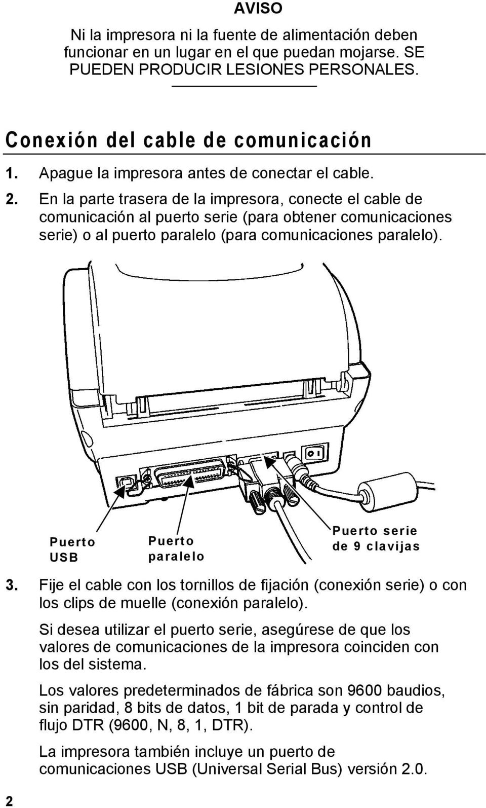 En la parte trasera de la impresora, conecte el cable de comunicación al puerto serie (para obtener comunicaciones serie) o al puerto paralelo (para comunicaciones paralelo).